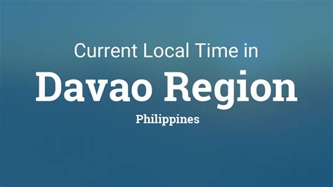 Current Local Time in Davao Region, Philippines.